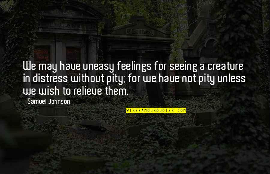 Obligados Sinonimos Quotes By Samuel Johnson: We may have uneasy feelings for seeing a