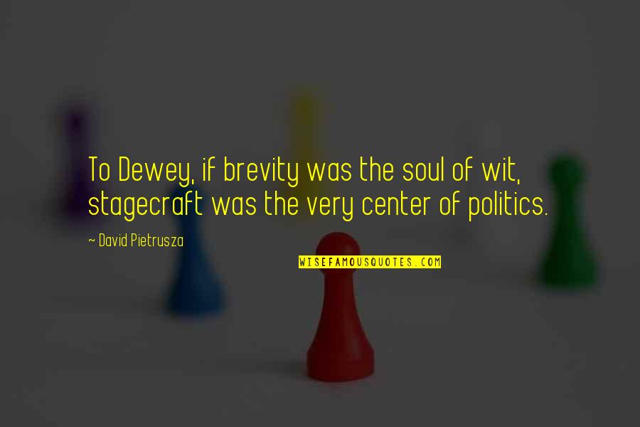 Obligan A Mujer Quotes By David Pietrusza: To Dewey, if brevity was the soul of