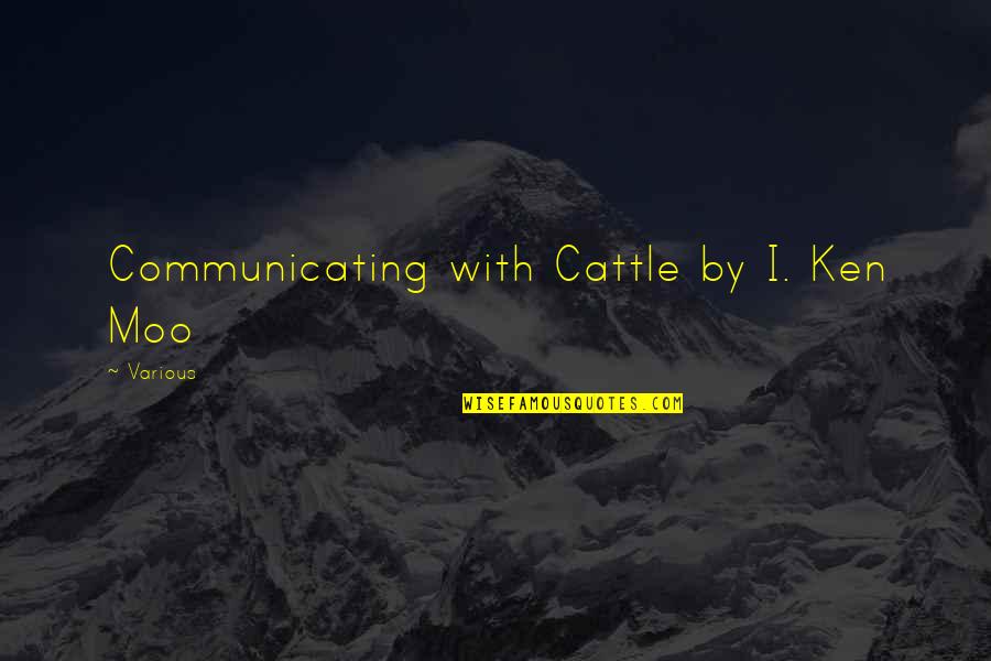 Obligant Quotes By Various: Communicating with Cattle by I. Ken Moo Obligant Quotes By Various: Communicating with Cattle by I. Ken Moo