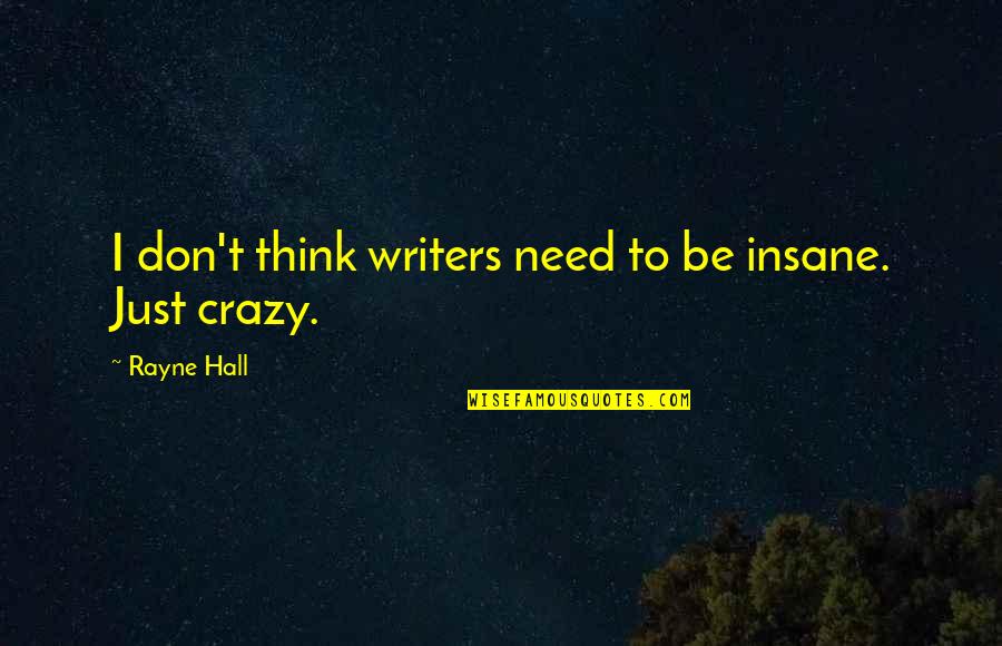Obligar Conjugation Quotes By Rayne Hall: I don't think writers need to be insane.