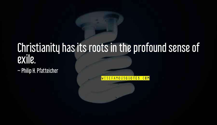 Obligasyon In English Quotes By Philip H. Pfatteicher: Christianity has its roots in the profound sense Obligasyon In English Quotes By Philip H. Pfatteicher: Christianity has its roots in the profound sense
