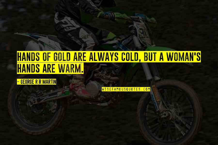 Obligasyon Ng Magulang Sa Anak Quotes By George R R Martin: Hands of gold are always cold, but a