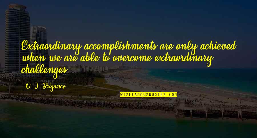 Obligasyon Sa Quotes By O. J. Brigance: Extraordinary accomplishments are only achieved when we are