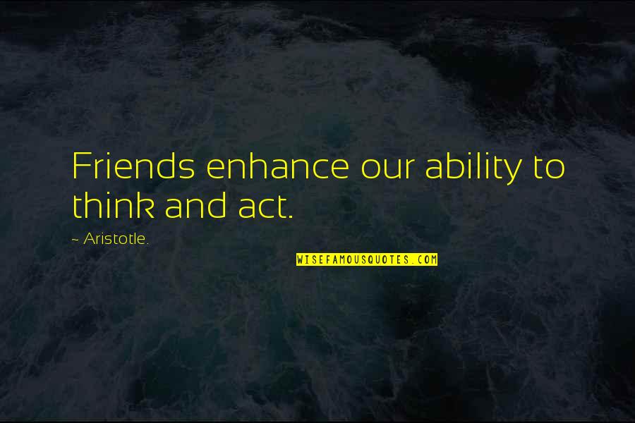 Obligate Mutualism Quotes By Aristotle.: Friends enhance our ability to think and act. Obligate Mutualism Quotes By Aristotle.: Friends enhance our ability to think and act.
