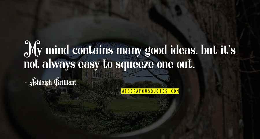 Obligate Mutualism Quotes By Ashleigh Brilliant: My mind contains many good ideas, but it's Obligate Mutualism Quotes By Ashleigh Brilliant: My mind contains many good ideas, but it's