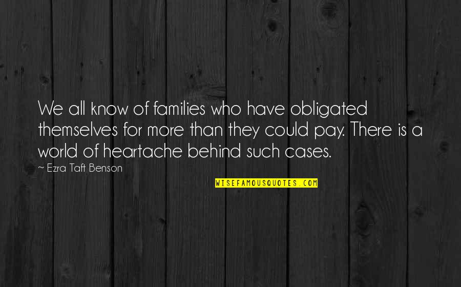 Obligated Quotes By Ezra Taft Benson: We all know of families who have obligated Obligated Quotes By Ezra Taft Benson: We all know of families who have obligated