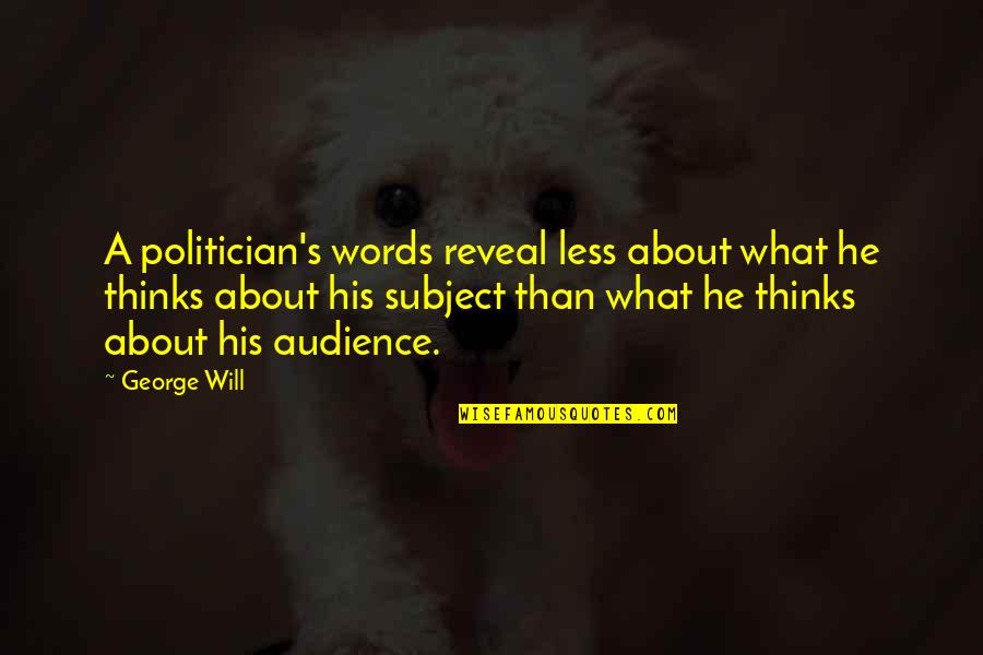 Obligatii Diriginte Quotes By George Will: A politician's words reveal less about what he Obligatii Diriginte Quotes By George Will: A politician's words reveal less about what he