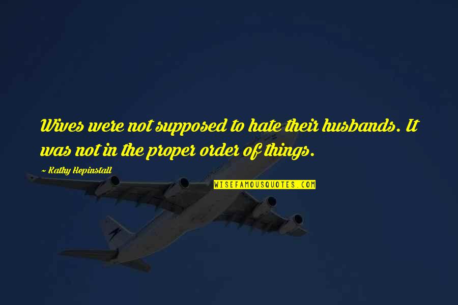 Obligatii Fiscale Quotes By Kathy Hepinstall: Wives were not supposed to hate their husbands. Obligatii Fiscale Quotes By Kathy Hepinstall: Wives were not supposed to hate their husbands.