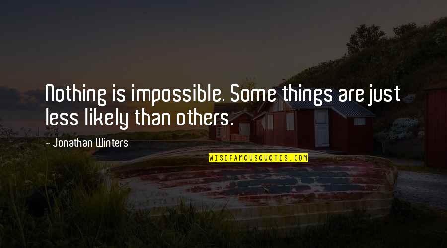 Obligating Event Quotes By Jonathan Winters: Nothing is impossible. Some things are just less