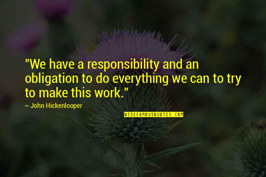 Obligation And Responsibility Quotes By John Hickenlooper: "We have a responsibility and an obligation to