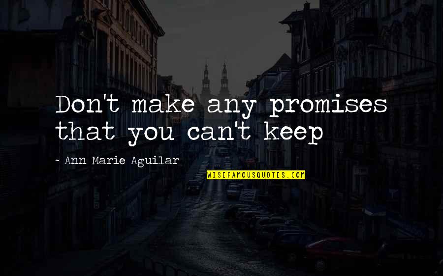 Obligation Free Quote Quotes By Ann Marie Aguilar: Don't make any promises that you can't keep