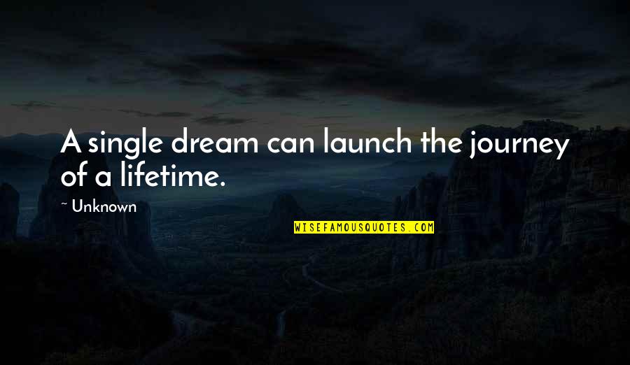 Obligation Free Quote Quotes By Unknown: A single dream can launch the journey of