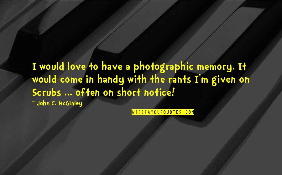 Obligation Friendship Quotes By John C. McGinley: I would love to have a photographic memory.