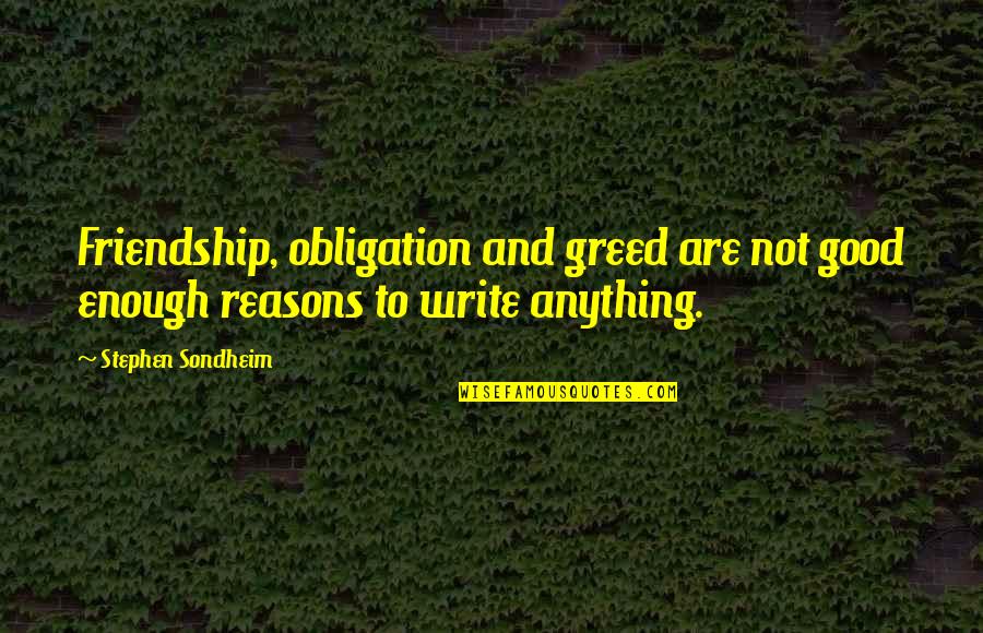 Obligation Friendship Quotes By Stephen Sondheim: Friendship, obligation and greed are not good enough
