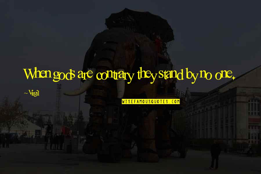 Obligation Friendship Quotes By Virgil: When gods are contrary they stand by no