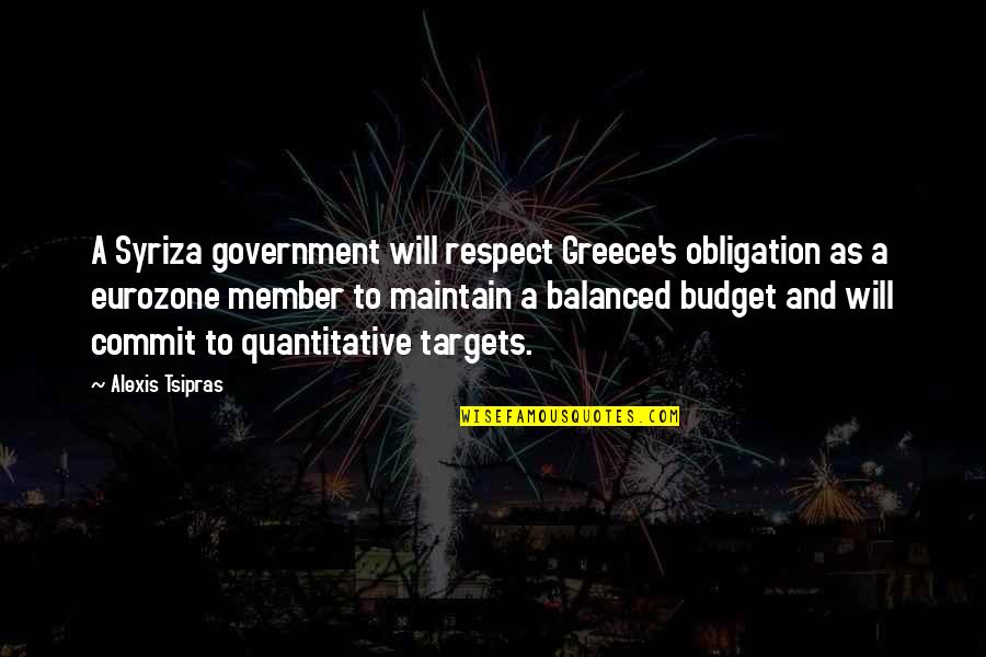 Obligation Quotes By Alexis Tsipras: A Syriza government will respect Greece's obligation as