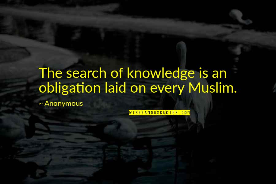 Obligation Quotes By Anonymous: The search of knowledge is an obligation laid