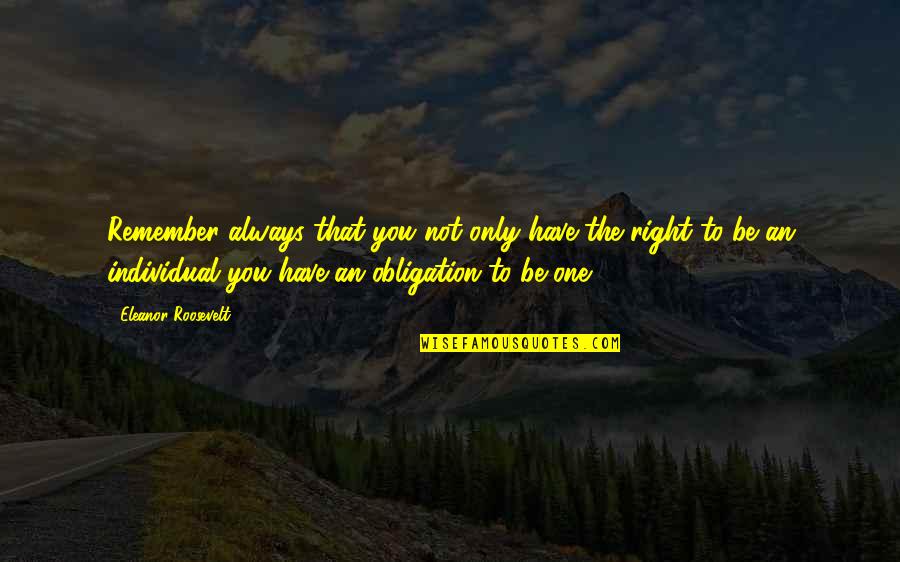 Obligation Quotes By Eleanor Roosevelt: Remember always that you not only have the