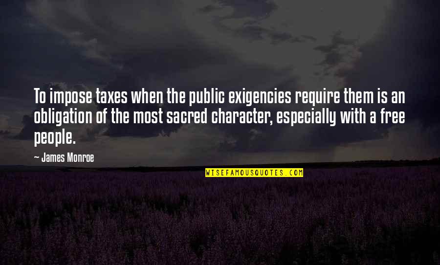 Obligation Quotes By James Monroe: To impose taxes when the public exigencies require
