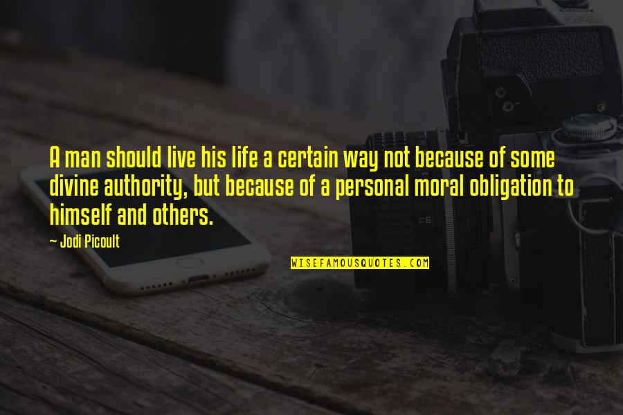 Obligation Quotes By Jodi Picoult: A man should live his life a certain