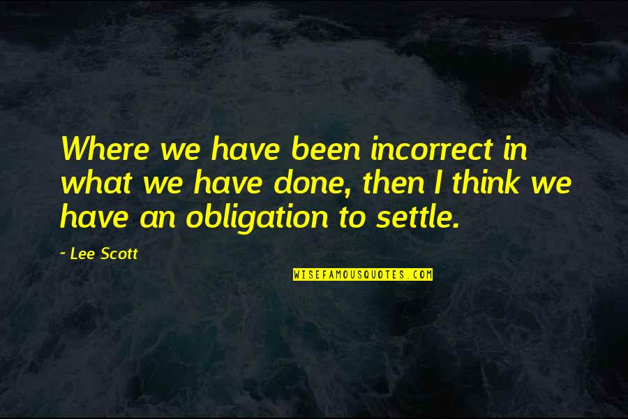 Obligation Quotes By Lee Scott: Where we have been incorrect in what we