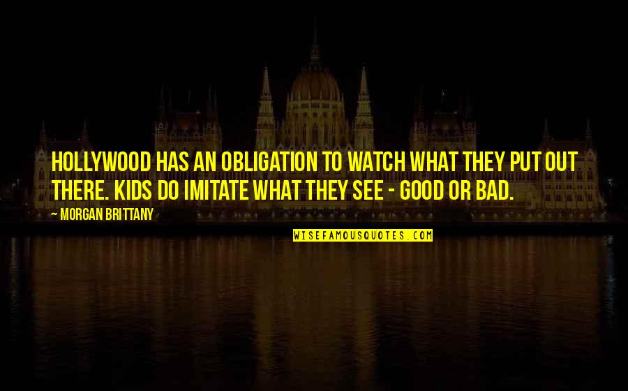 Obligation Quotes By Morgan Brittany: Hollywood has an obligation to watch what they