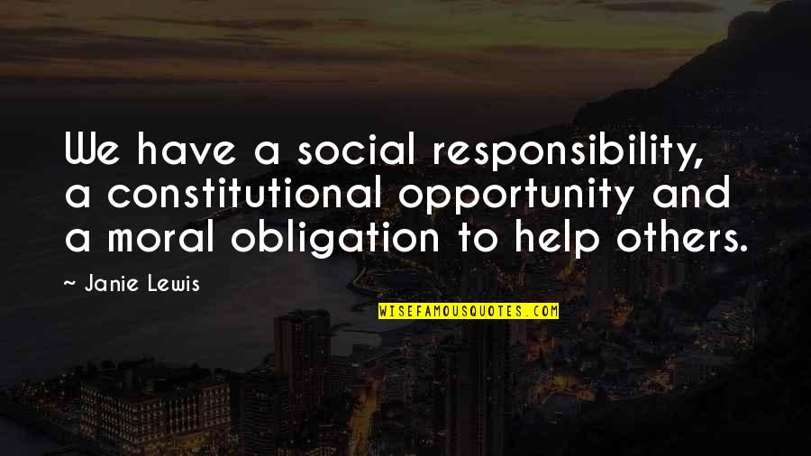 Obligation To Help Others Quotes By Janie Lewis: We have a social responsibility, a constitutional opportunity
