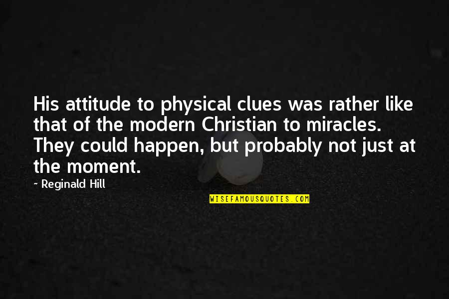 Obligatoire Contraire Quotes By Reginald Hill: His attitude to physical clues was rather like