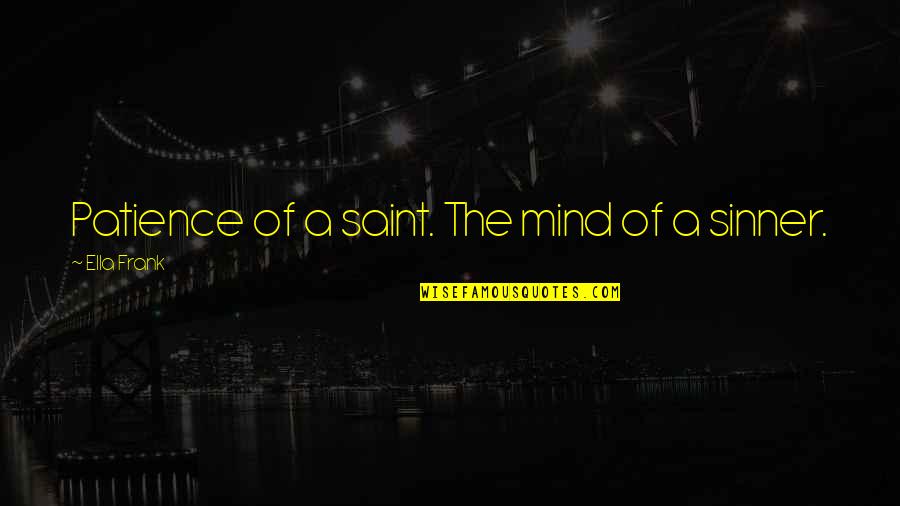 Obligatoire En Quotes By Ella Frank: Patience of a saint. The mind of a Obligatoire En Quotes By Ella Frank: Patience of a saint. The mind of a