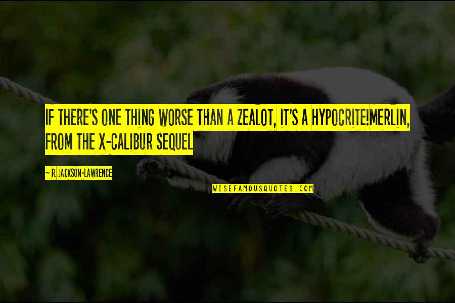 Obligatorio Definicion Quotes By R. Jackson-Lawrence: If there's one thing worse than a zealot,