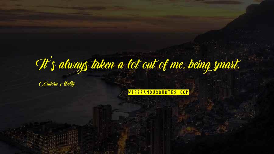 Oblig'd Quotes By Eudora Welty: It's always taken a lot out of me,