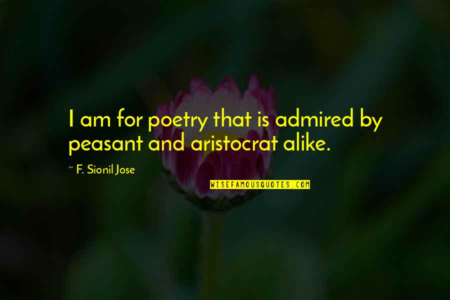 Oblig'd Quotes By F. Sionil Jose: I am for poetry that is admired by