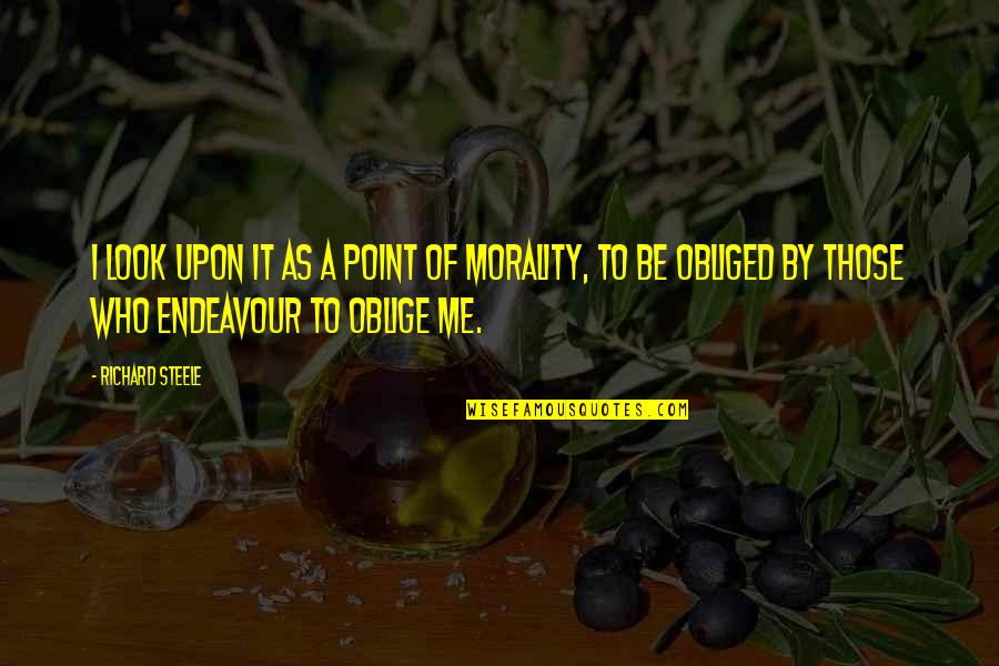 Oblige Quotes By Richard Steele: I look upon it as a Point of Oblige Quotes By Richard Steele: I look upon it as a Point of