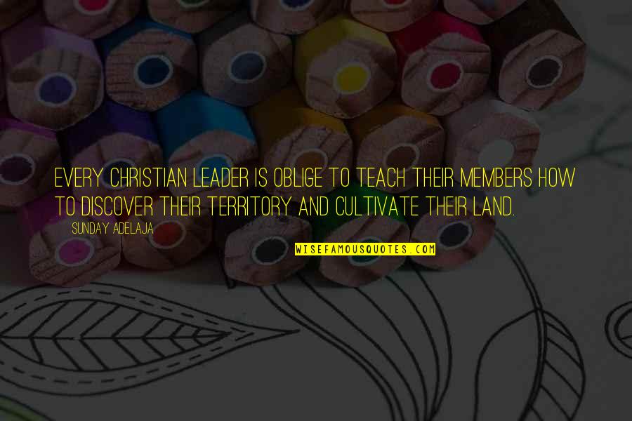 Oblige Quotes By Sunday Adelaja: Every Christian leader is oblige to teach their Oblige Quotes By Sunday Adelaja: Every Christian leader is oblige to teach their