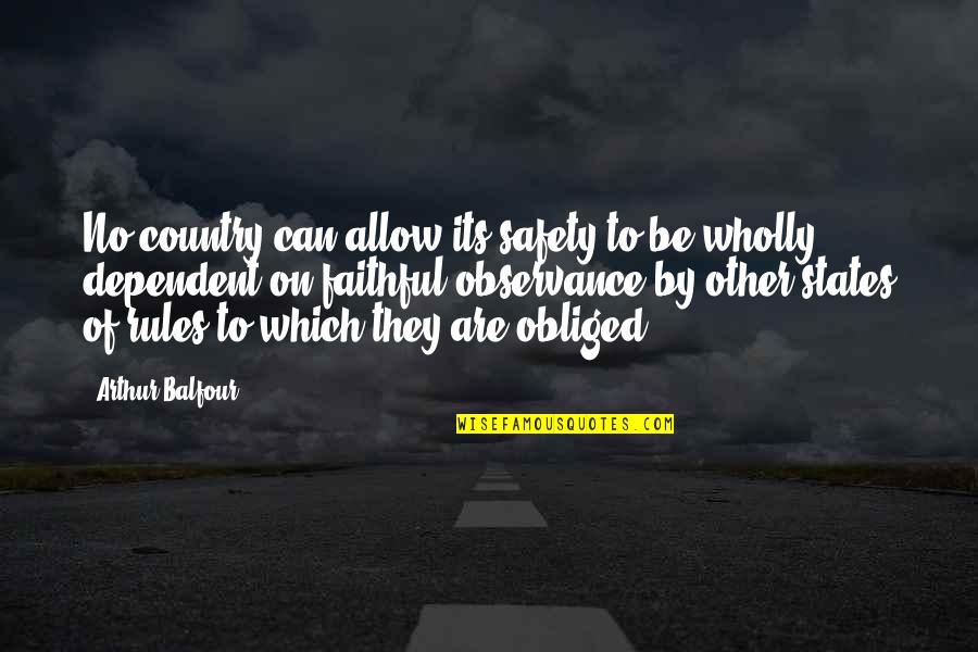 Obliged Quotes By Arthur Balfour: No country can allow its safety to be