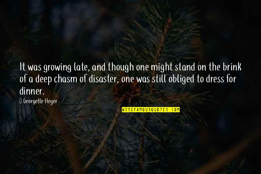 Obliged Quotes By Georgette Heyer: It was growing late, and though one might