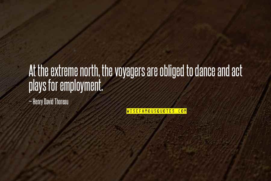 Obliged Quotes By Henry David Thoreau: At the extreme north, the voyagers are obliged
