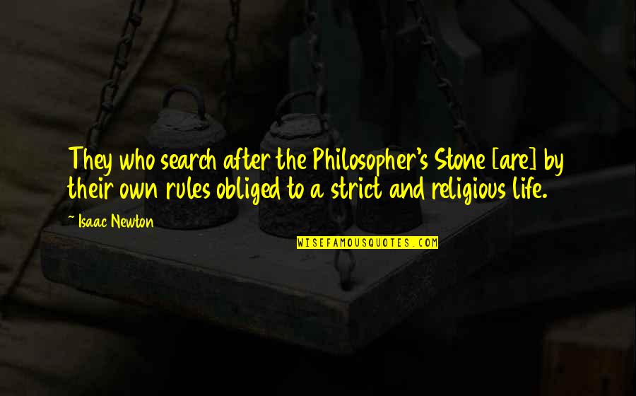 Obliged Quotes By Isaac Newton: They who search after the Philosopher's Stone [are]
