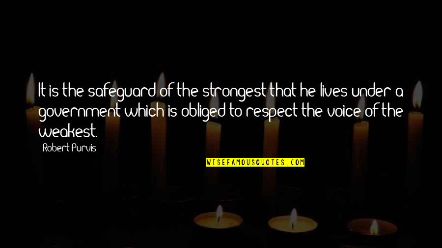 Obliged Quotes By Robert Purvis: It is the safeguard of the strongest that