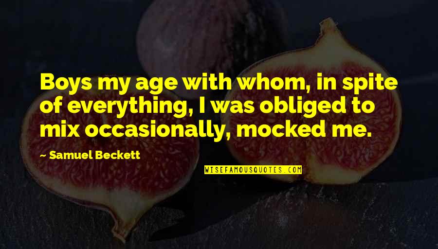 Obliged Quotes By Samuel Beckett: Boys my age with whom, in spite of