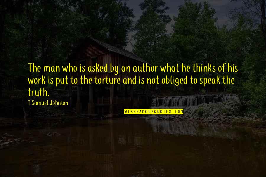 Obliged Quotes By Samuel Johnson: The man who is asked by an author