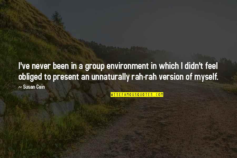 Obliged Quotes By Susan Cain: I've never been in a group environment in