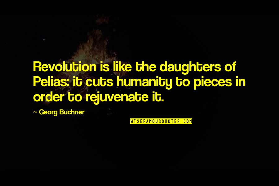 Obliged Sentence Quotes By Georg Buchner: Revolution is like the daughters of Pelias: it