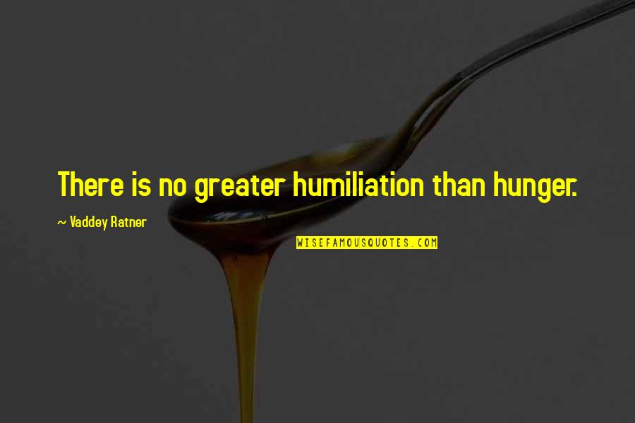 Obliged Sentence Quotes By Vaddey Ratner: There is no greater humiliation than hunger.