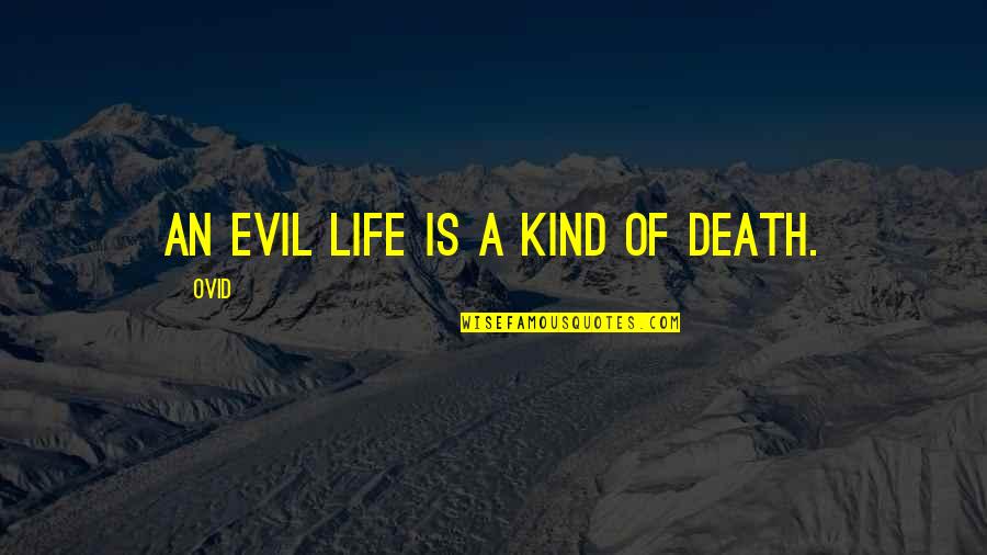 Obligee Quotes By Ovid: An evil life is a kind of death.