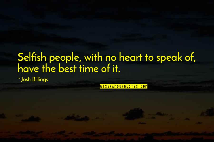 Obliger En Quotes By Josh Billings: Selfish people, with no heart to speak of,