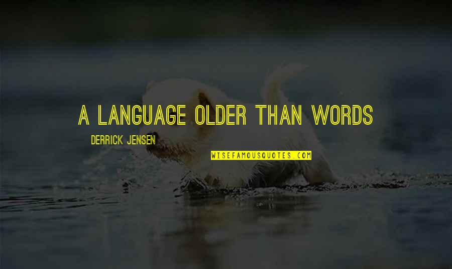 Obliges Def Quotes By Derrick Jensen: A language Older Than Words Obliges Def Quotes By Derrick Jensen: A language Older Than Words