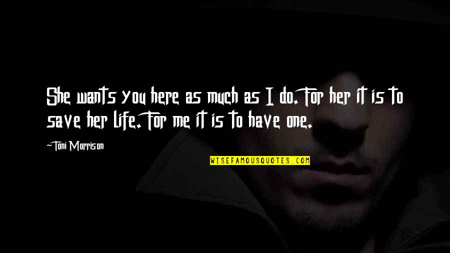 Obliges Def Quotes By Toni Morrison: She wants you here as much as I Obliges Def Quotes By Toni Morrison: She wants you here as much as I