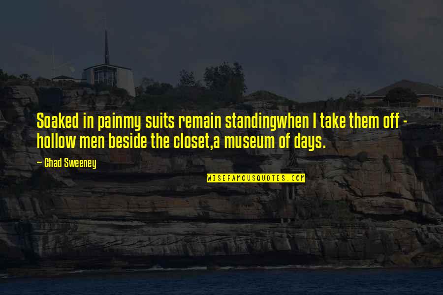 Obliges Me Quotes By Chad Sweeney: Soaked in painmy suits remain standingwhen I take Obliges Me Quotes By Chad Sweeney: Soaked in painmy suits remain standingwhen I take