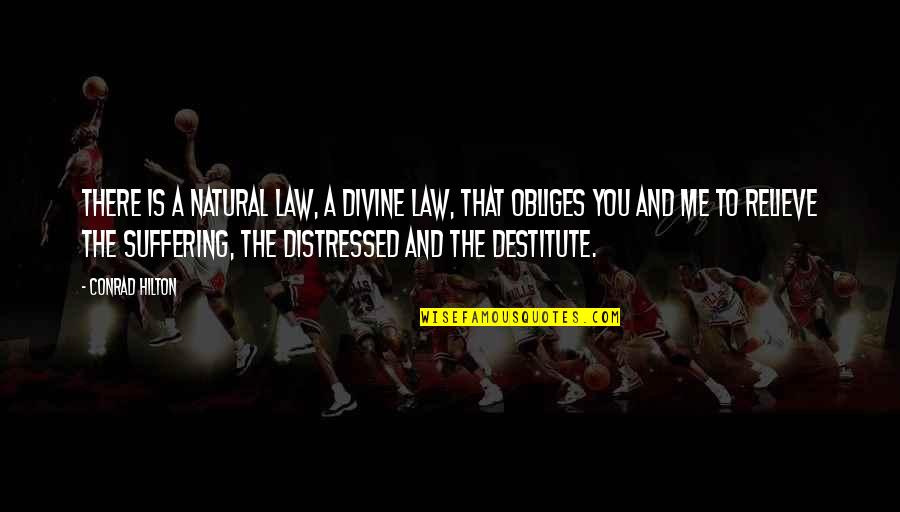 Obliges Me Quotes By Conrad Hilton: There is a natural law, a Divine law, Obliges Me Quotes By Conrad Hilton: There is a natural law, a Divine law,